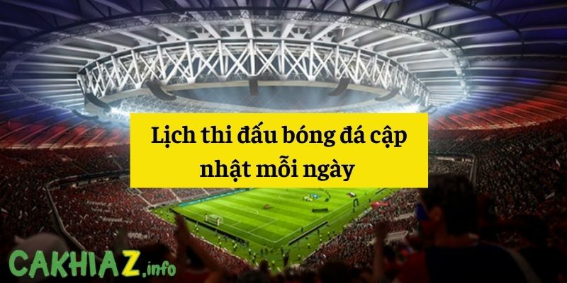 Cập nhật lịch thi đấu bóng đá